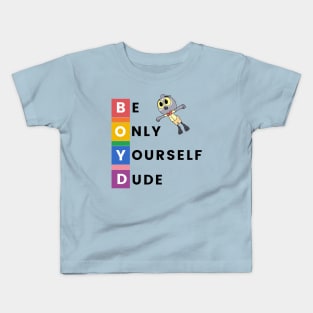 Be Only Yourself Dude! Kids T-Shirt